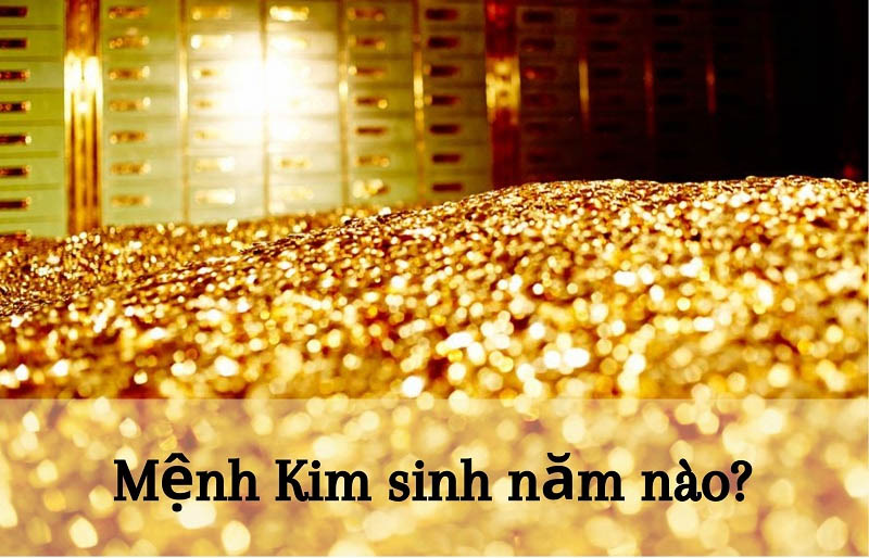 menh kim sinh nam bao nhieu